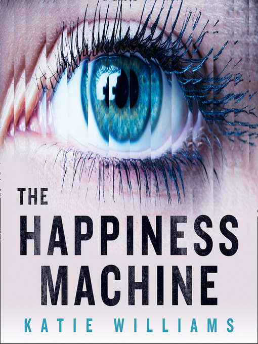 Title details for The Happiness Machine by Katie Williams - Wait list